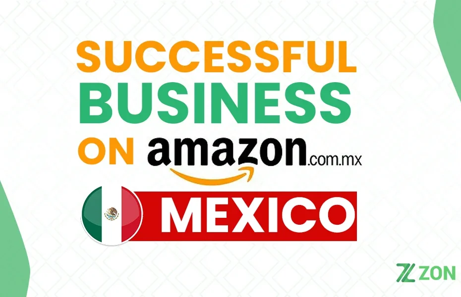 Starting A Successful Business On Amazon Mexico Marketplace Of New Opportunities