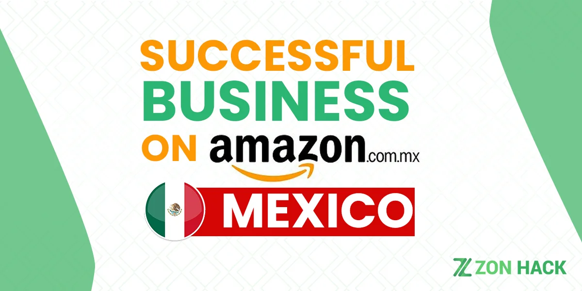 Starting A Successful Business On Amazon Mexico Marketplace Of New Opportunities