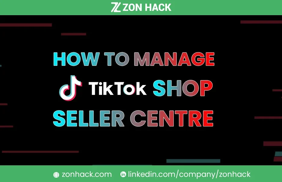 How to manage tik tok shop seller centre