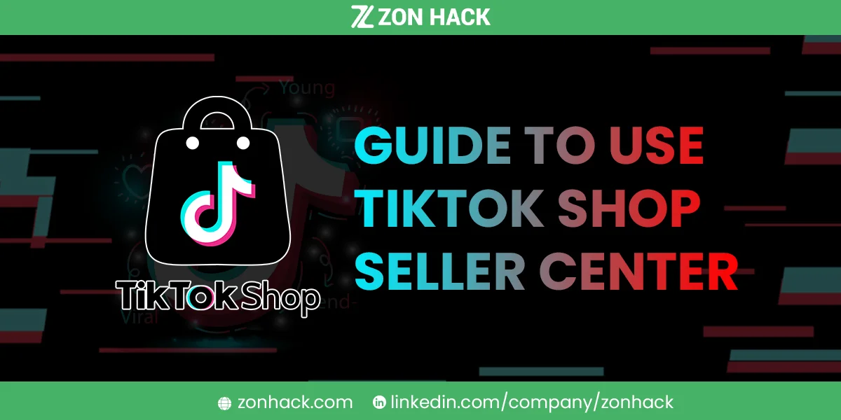 120 A Step by Step Guide to Utilizing the TikTok Shop Seller Center