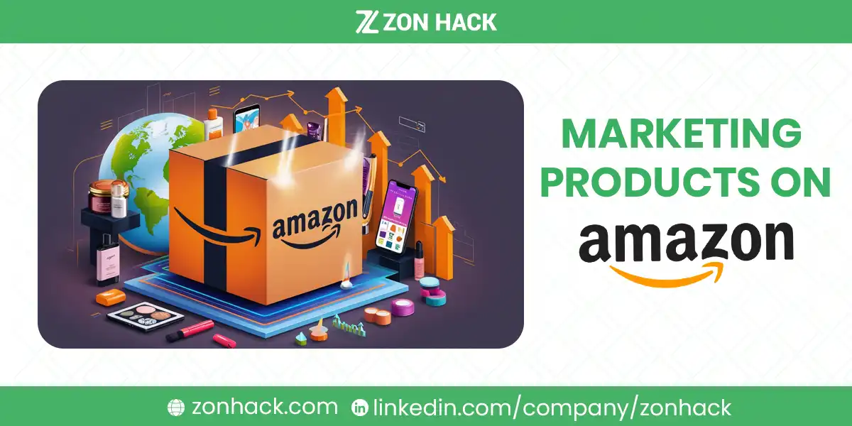 Marketing Products on Amazon An All-in-One Guide